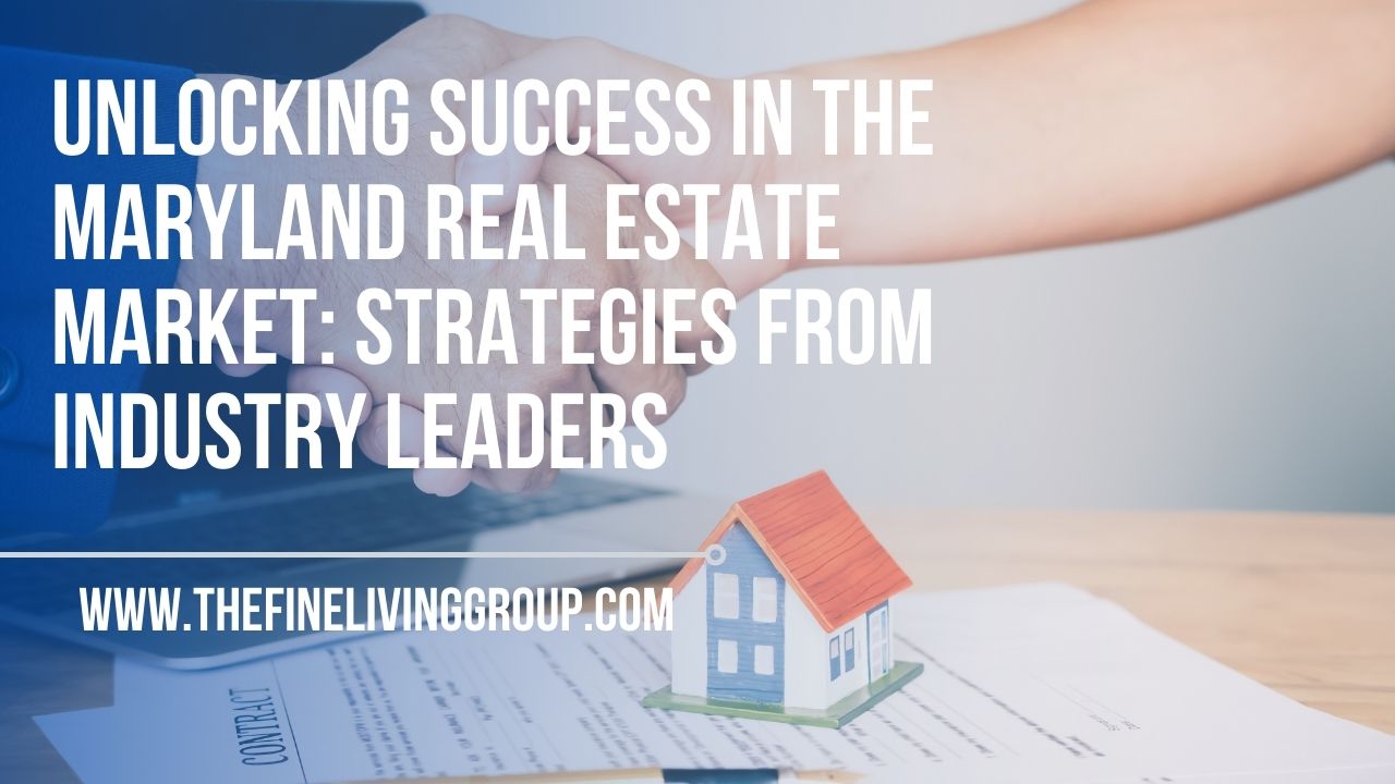 Unlocking Success in the Maryland Real Estate Market Strategies from